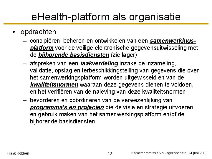 e. Health-platform als organisatie • opdrachten – concipiëren, beheren en ontwikkelen van een samenwerkingsplatform