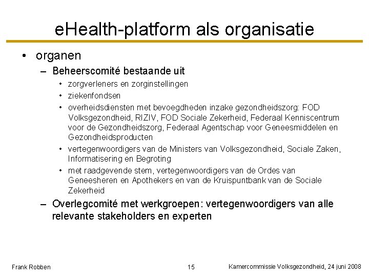 e. Health-platform als organisatie • organen – Beheerscomité bestaande uit • zorgverleners en zorginstellingen