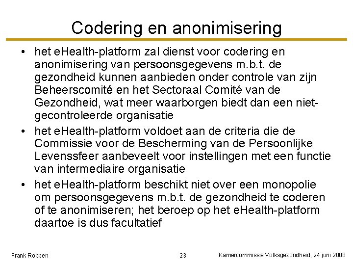 Codering en anonimisering • het e. Health-platform zal dienst voor codering en anonimisering van