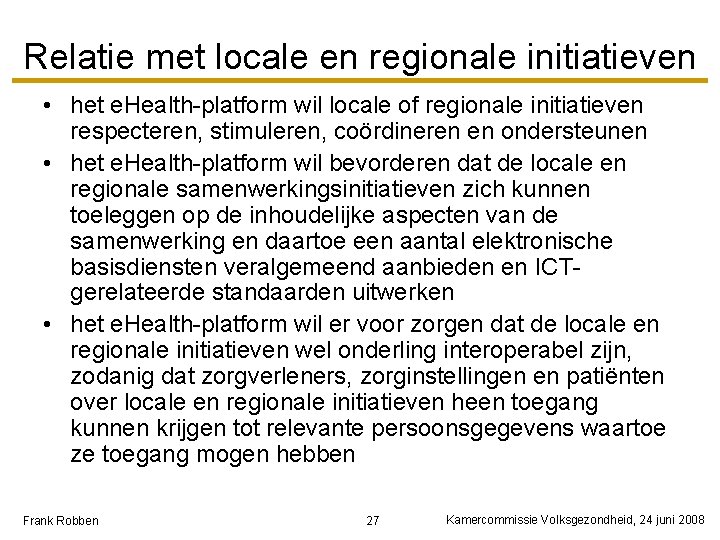 Relatie met locale en regionale initiatieven • het e. Health-platform wil locale of regionale