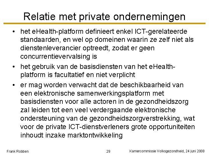 Relatie met private ondernemingen • het e. Health-platform definieert enkel ICT-gerelateerde standaarden, en wel