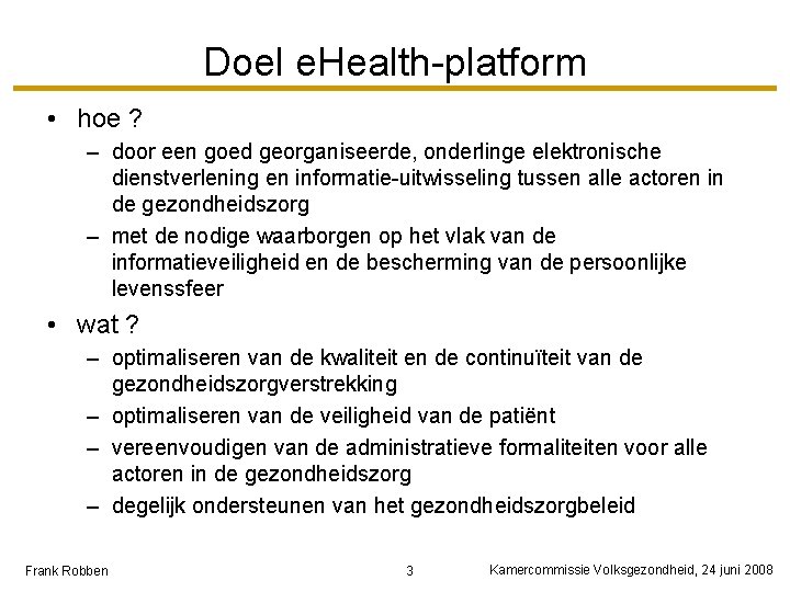 Doel e. Health-platform • hoe ? – door een goed georganiseerde, onderlinge elektronische dienstverlening