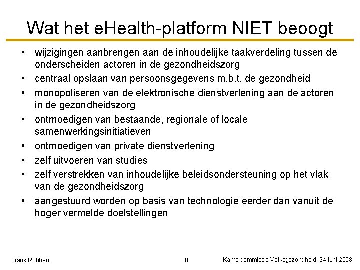 Wat het e. Health-platform NIET beoogt • wijzigingen aanbrengen aan de inhoudelijke taakverdeling tussen