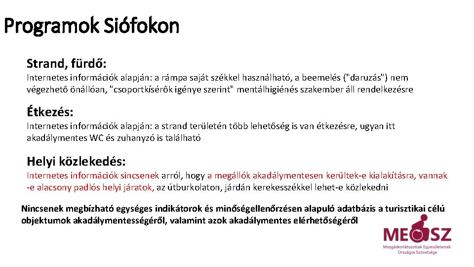 Programok Siófokon Strand, fürdő: Internetes információk alapján: a rámpa saját székkel használható, a beemelés