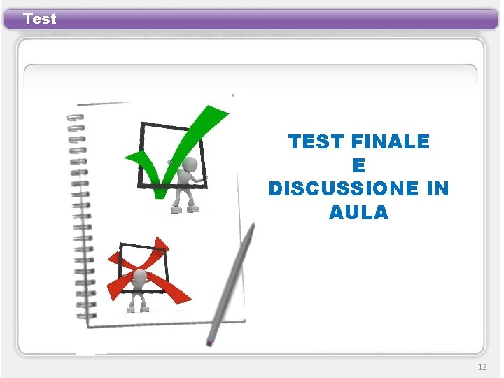 Test TEST FINALE E DISCUSSIONE IN AULA 12 