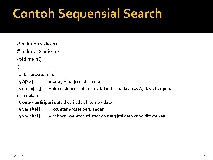 Contoh Sequensial Search #include <stdio. h> #include <conio. h> void main() { // deklarasi
