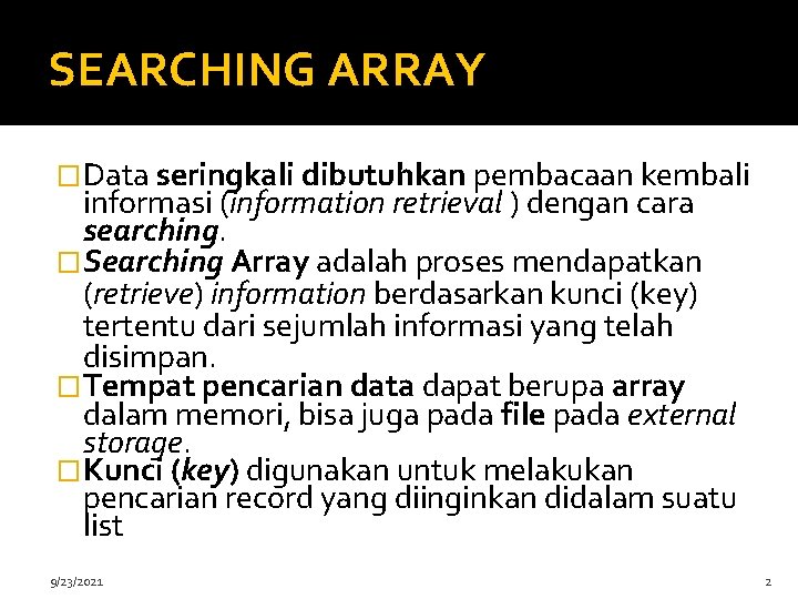 SEARCHING ARRAY �Data seringkali dibutuhkan pembacaan kembali informasi (information retrieval ) dengan cara searching.