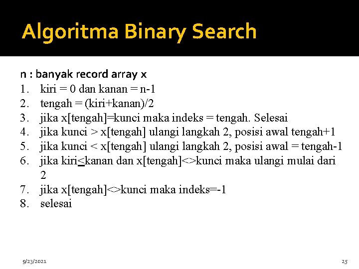 Algoritma Binary Search n : banyak record array x 1. kiri = 0 dan