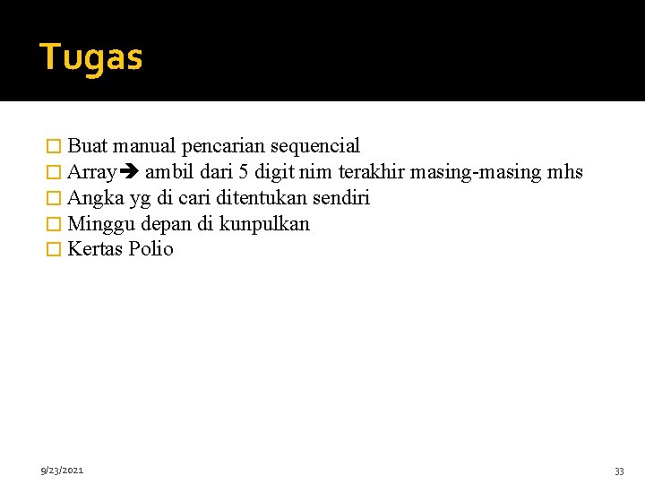 Tugas � Buat manual pencarian sequencial � Array ambil dari 5 digit nim terakhir