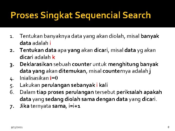 Proses Singkat Sequencial Search 1. Tentukan banyaknya data yang akan diolah, misal banyak data