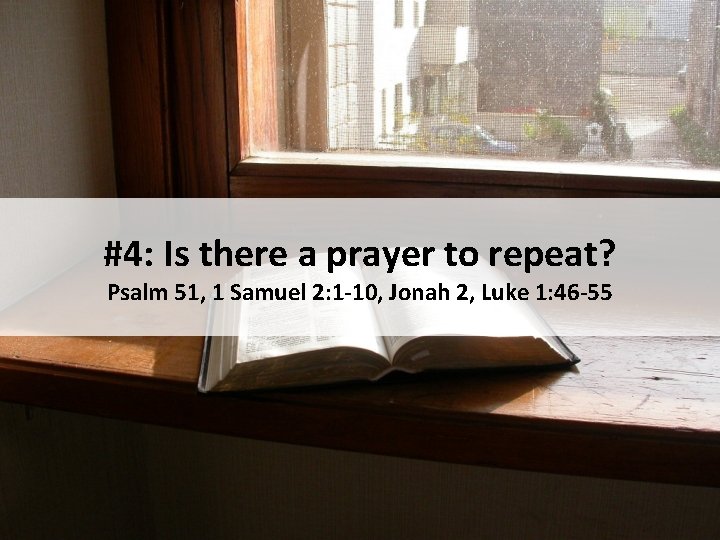 #4: Is there a prayer to repeat? Psalm 51, 1 Samuel 2: 1 -10,