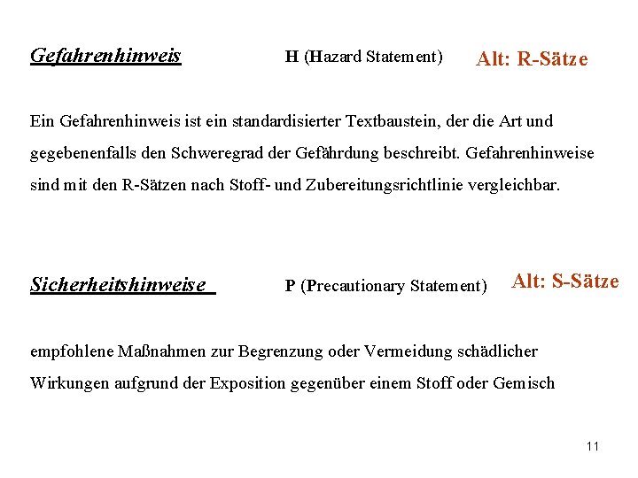 Gefahrenhinweis H (Hazard Statement) Alt: R-Sätze Ein Gefahrenhinweis ist ein standardisierter Textbaustein, der die