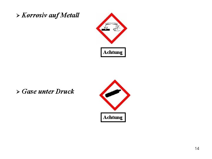 Ø Korrosiv auf Metall Achtung Ø Gase unter Druck Achtung 14 