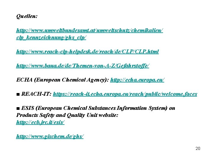 Quellen: http: //www. umweltbundesamt. at/umweltschutz/chemikalien/ clp_kennzeichnung/ghs_clp/ http: //www. reach-clp-helpdesk. de/reach/de/CLP. html http: //www. baua.