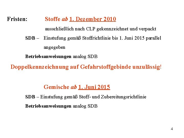 Fristen: Stoffe ab 1. Dezember 2010 ausschließlich nach CLP gekennzeichnet und verpackt SDB –