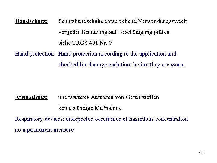 Handschutz: Schutzhandschuhe entsprechend Verwendungszweck vor jeder Benutzung auf Beschädigung prüfen siehe TRGS 401 Nr.