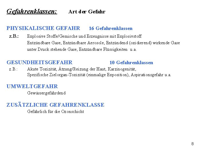 Gefahrenklassen: Art der Gefahr PHYSIKALISCHE GEFAHR z. B. : 16 Gefahrenklassen Explosive Stoffe/Gemische und