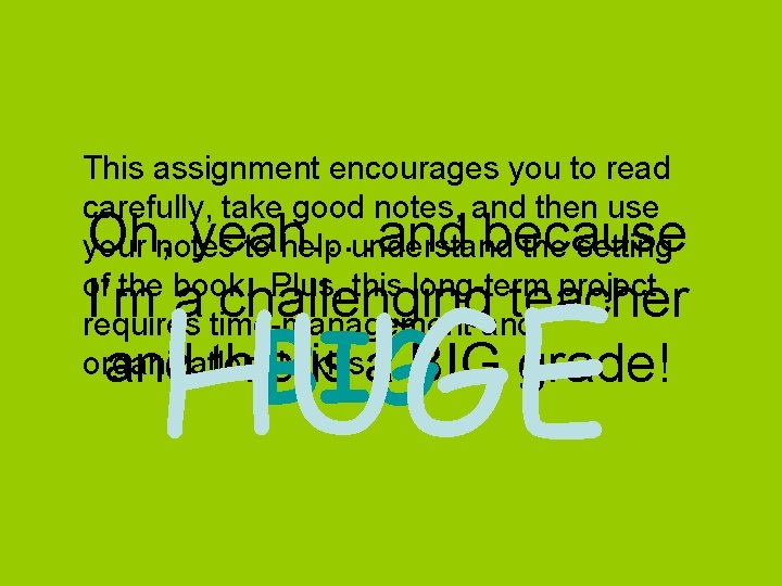 This assignment encourages you to read carefully, take good notes, and then use your