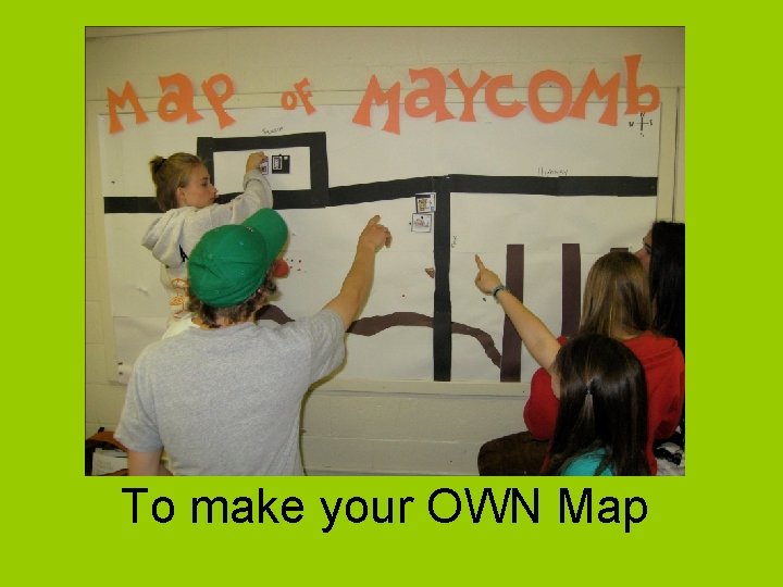 To make your OWN Map 