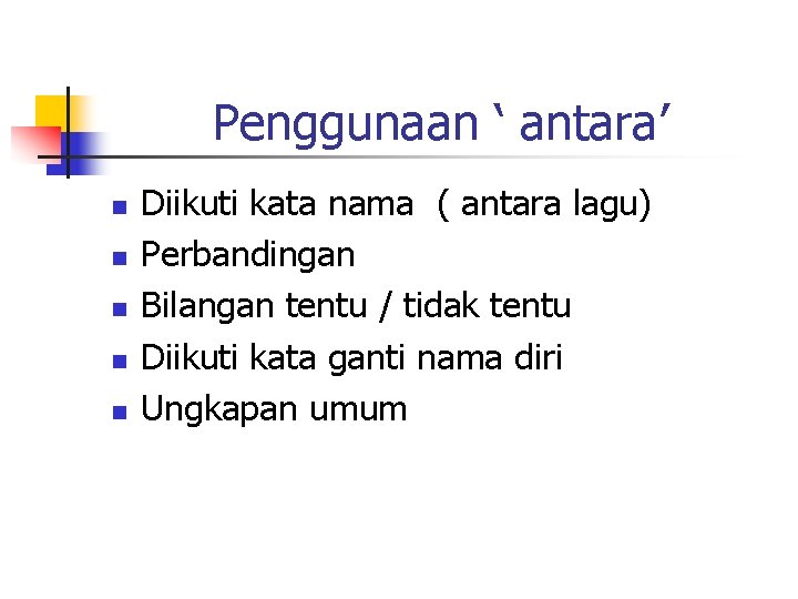 Penggunaan ‘ antara’ n n n Diikuti kata nama ( antara lagu) Perbandingan Bilangan