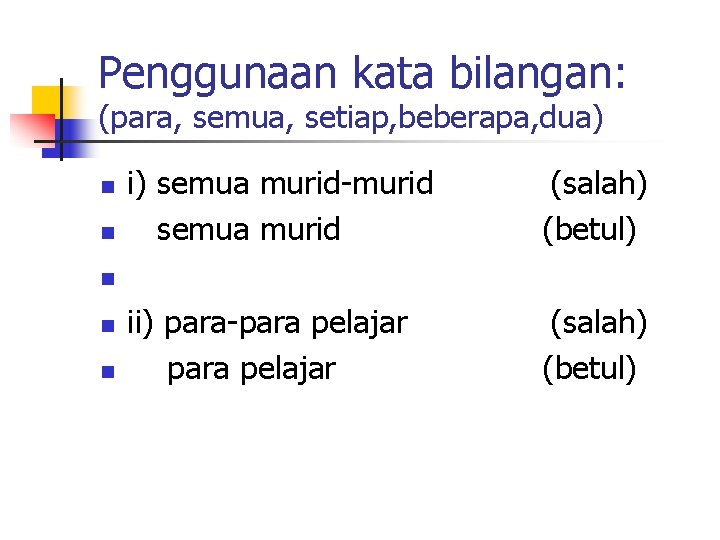 Penggunaan kata bilangan: (para, semua, setiap, beberapa, dua) n n i) semua murid-murid semua