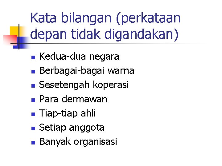 Kata bilangan (perkataan depan tidak digandakan) n n n n Kedua-dua negara Berbagai-bagai warna