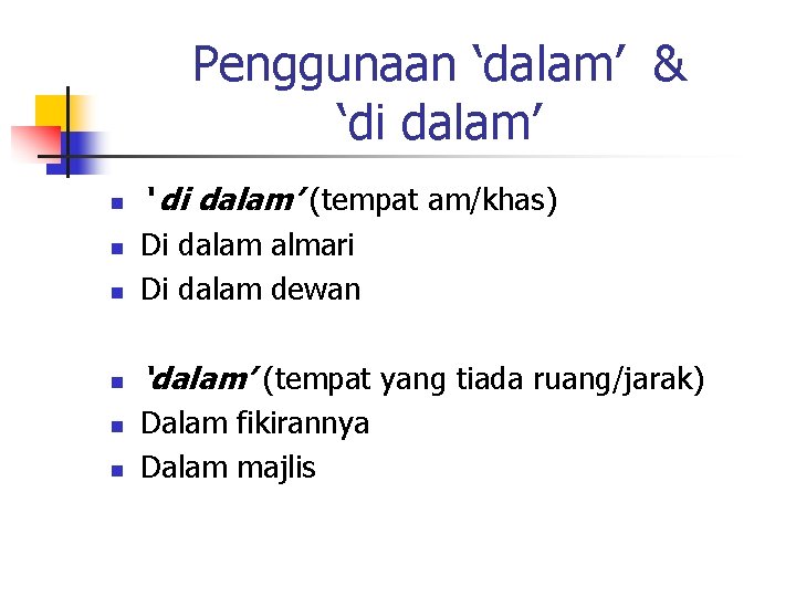 Penggunaan ‘dalam’ & ‘di dalam’ n ‘ di dalam’ (tempat am/khas) n Di dalam