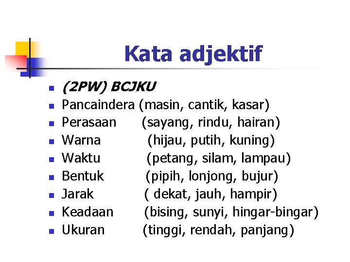 Kata adjektif n n n n n (2 PW) BCJKU Pancaindera Perasaan Warna Waktu