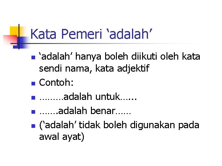 Kata Pemeri ‘adalah’ n n n ‘adalah’ hanya boleh diikuti oleh kata sendi nama,