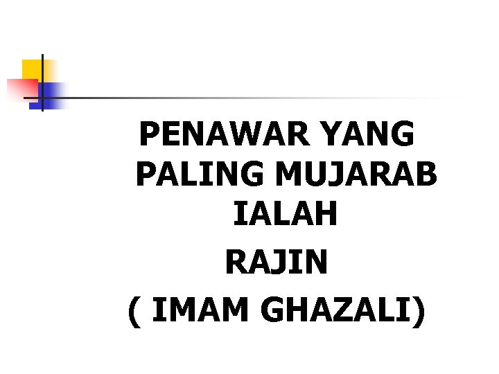 PENAWAR YANG PALING MUJARAB IALAH RAJIN ( IMAM GHAZALI) 