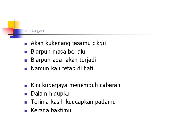 sambungan n n n n Akan kukenang jasamu cikgu Biarpun masa berlalu Biarpun apa