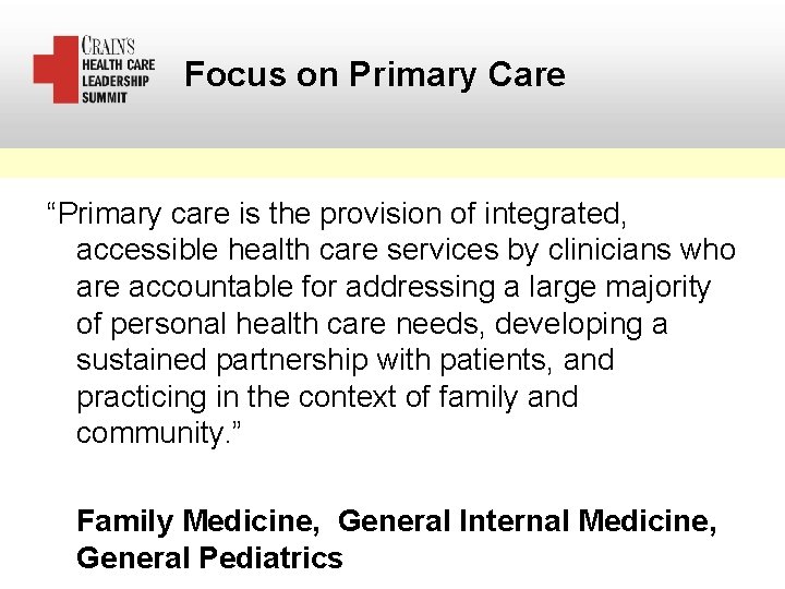Focus on Primary Care “Primary care is the provision of integrated, accessible health care
