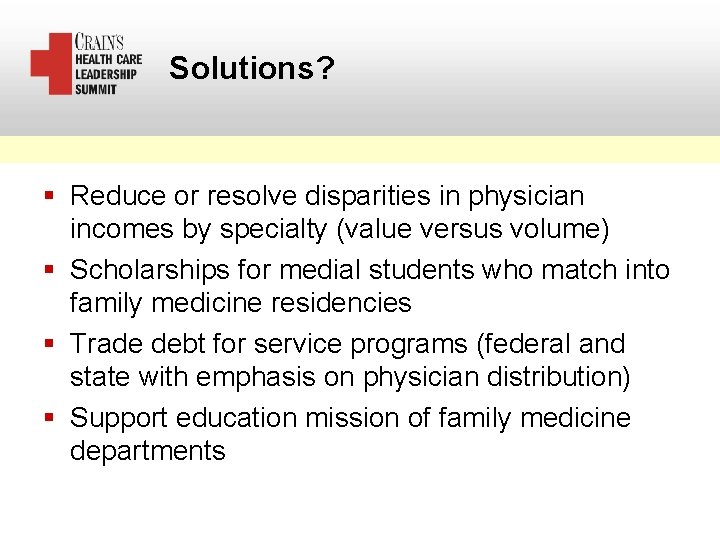 Solutions? § Reduce or resolve disparities in physician incomes by specialty (value versus volume)