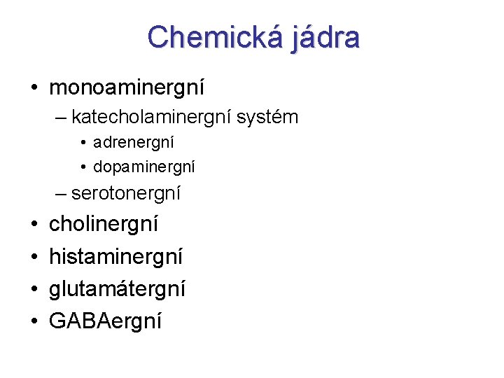 Chemická jádra • monoaminergní – katecholaminergní systém • adrenergní • dopaminergní – serotonergní •