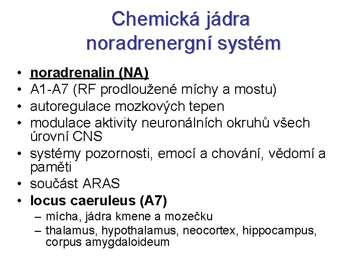 Chemická jádra noradrenergní systém • • noradrenalin (NA) A 1 -A 7 (RF prodloužené