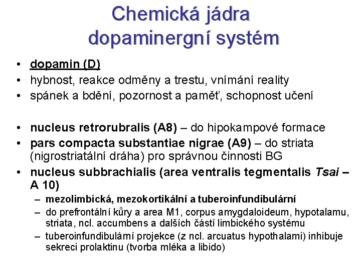 Chemická jádra dopaminergní systém • dopamin (D) • hybnost, reakce odměny a trestu, vnímání