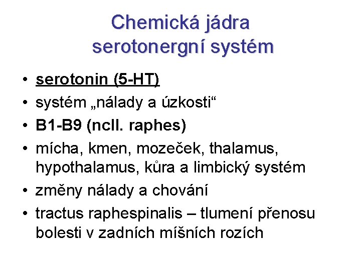 Chemická jádra serotonergní systém • • serotonin (5 -HT) systém „nálady a úzkosti“ B