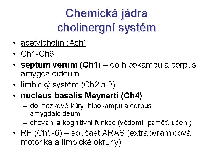 Chemická jádra cholinergní systém • acetylcholin (Ach) • Ch 1 -Ch 6 • septum