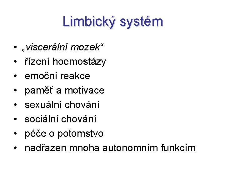 Limbický systém • • „viscerální mozek“ řízení hoemostázy emoční reakce paměť a motivace sexuální