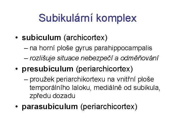 Subikulární komplex • subiculum (archicortex) – na horní ploše gyrus parahippocampalis – rozlišuje situace