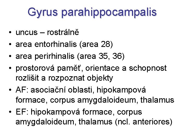 Gyrus parahippocampalis • • uncus – rostrálně area entorhinalis (area 28) area perirhinalis (area