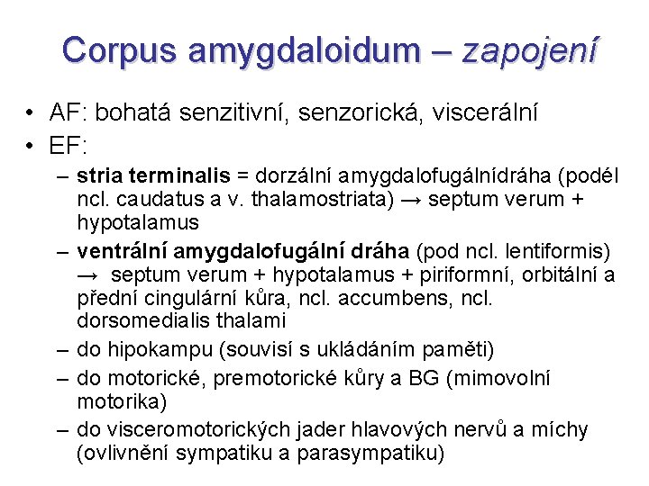 Corpus amygdaloidum – zapojení • AF: bohatá senzitivní, senzorická, viscerální • EF: – stria