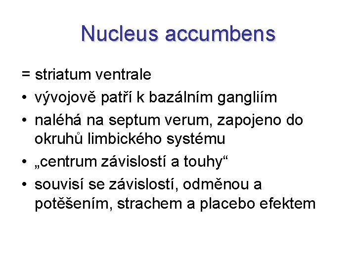 Nucleus accumbens = striatum ventrale • vývojově patří k bazálním gangliím • naléhá na