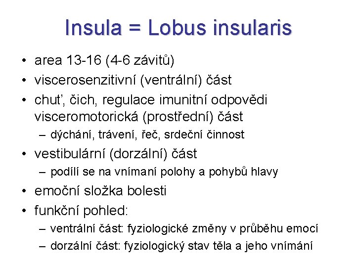 Insula = Lobus insularis • area 13 -16 (4 -6 závitů) • viscerosenzitivní (ventrální)