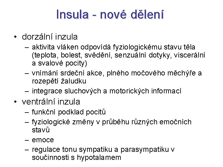 Insula - nové dělení • dorzální inzula – aktivita vláken odpovídá fyziologickému stavu těla