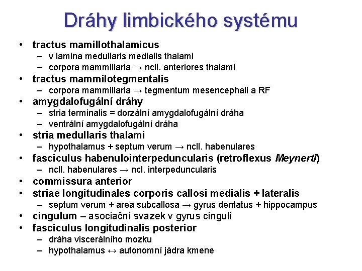 Dráhy limbického systému • tractus mamillothalamicus – v lamina medullaris medialis thalami – corpora