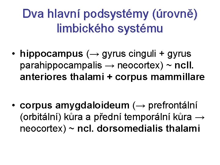 Dva hlavní podsystémy (úrovně) limbického systému • hippocampus (→ gyrus cinguli + gyrus parahippocampalis