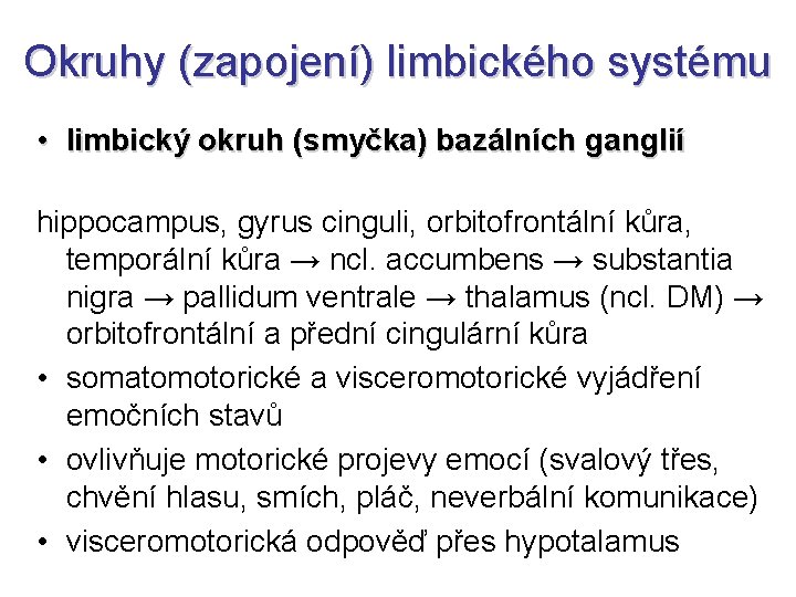 Okruhy (zapojení) limbického systému • limbický okruh (smyčka) bazálních ganglií hippocampus, gyrus cinguli, orbitofrontální