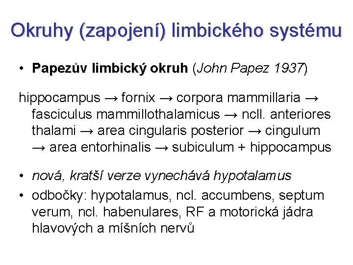 Okruhy (zapojení) limbického systému • Papezův limbický okruh (John Papez 1937) hippocampus → fornix