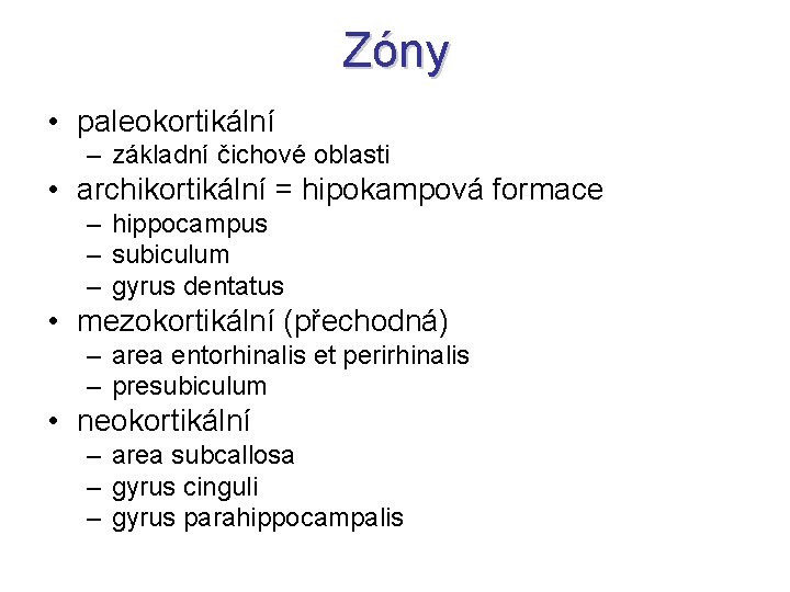 Zóny • paleokortikální – základní čichové oblasti • archikortikální = hipokampová formace – hippocampus